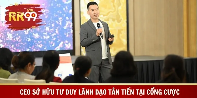 CEO sở hữu tư duy lãnh đạo tân tiến tại cổng cược