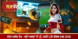 Kèo Châu Âu – Bắt Nhịp Tỷ Lệ, Chốt Lời Đỉnh Cao 2026