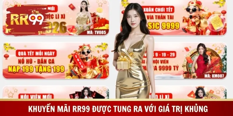 Khuyến mãi RR99 được tung ra với giá trị khủng