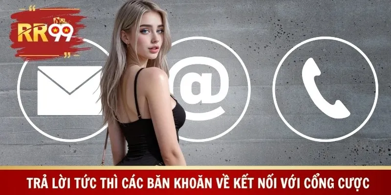 Trả lời tức thì các băn khoăn về kết nối với cổng cược