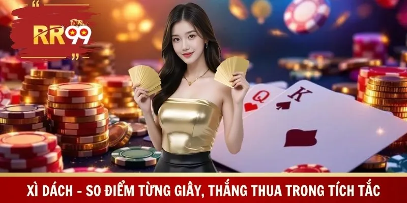 Xì Dách - So Điểm Từng Giây, Thắng Thua Trong Tích Tắc